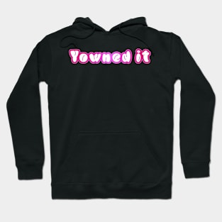 Yowned it! Hoodie